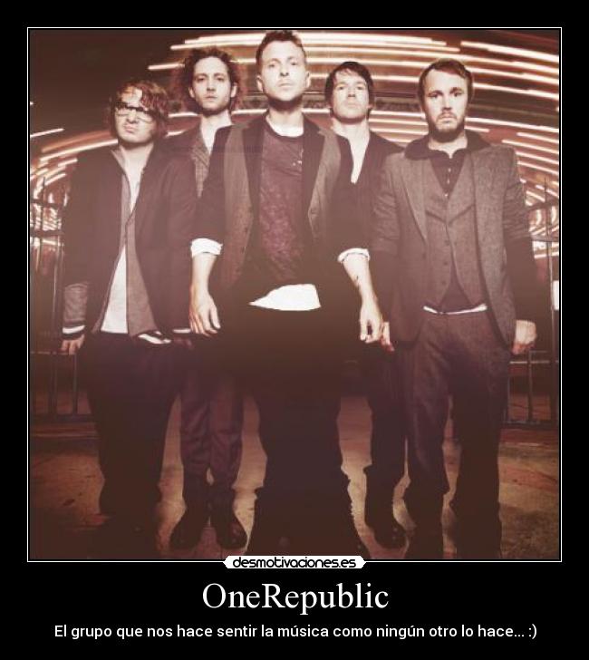 OneRepublic - El grupo que nos hace sentir la música como ningún otro lo hace... :)
