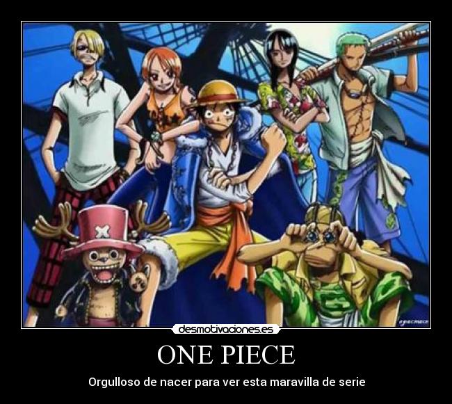 ONE PIECE - Orgulloso de nacer para ver esta maravilla de serie