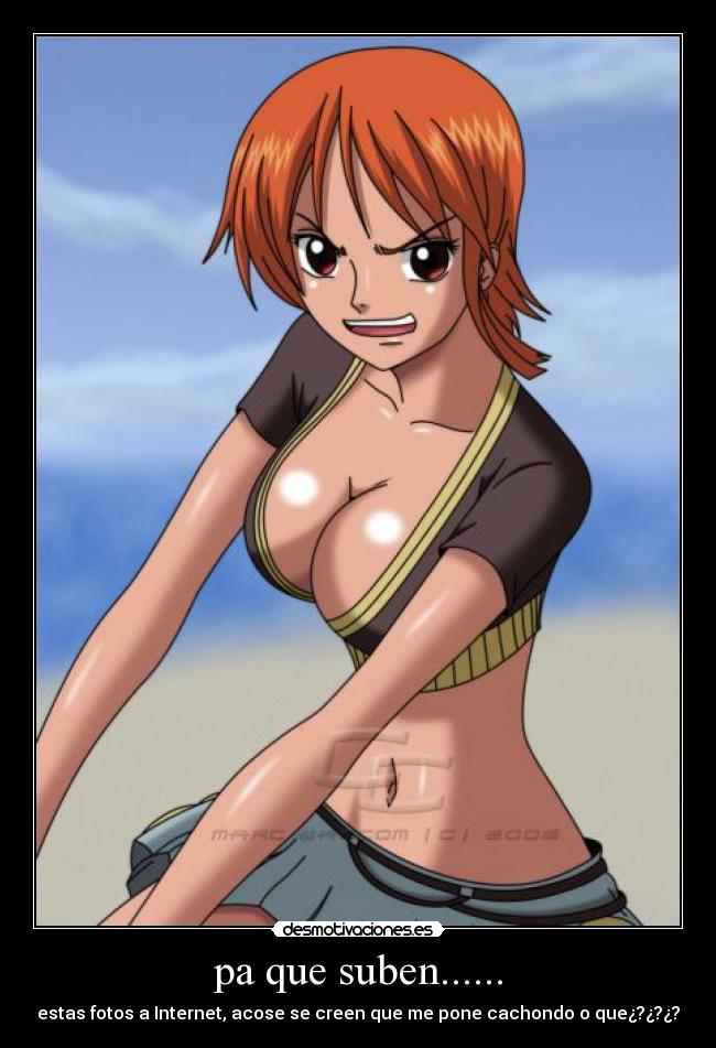 pa que suben...... - estas fotos a Internet, acose se creen que me pone cachondo o que¿?¿?¿?