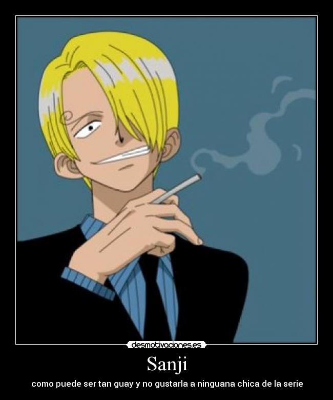Sanji - como puede ser tan guay y no gustarla a ninguana chica de la serie