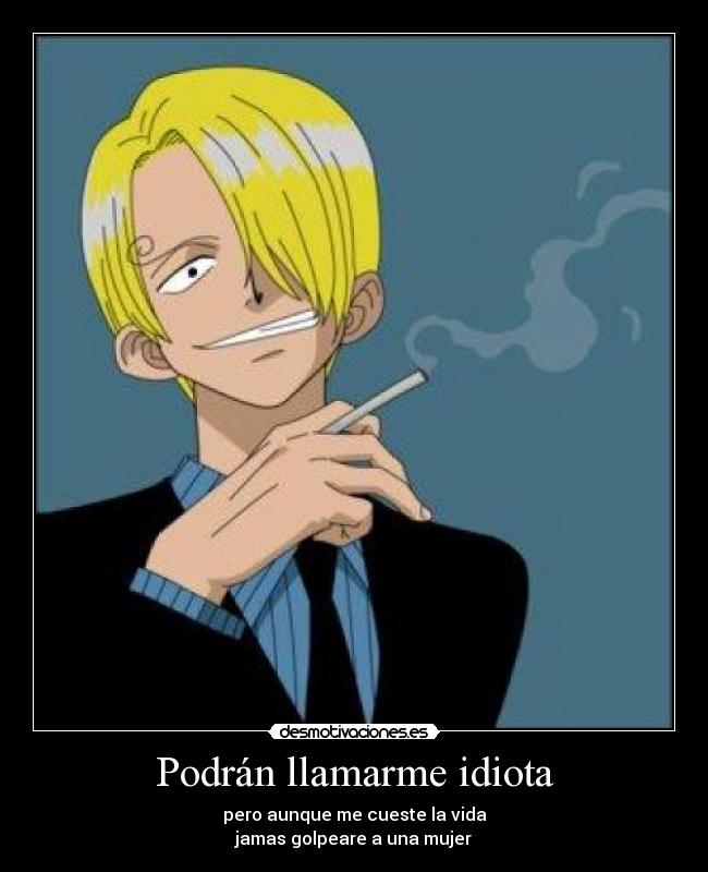 Podrán llamarme idiota -