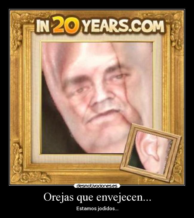 Orejas que envejecen... - Estamos jodidos...