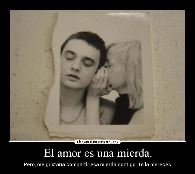 El amor es una mierda. -