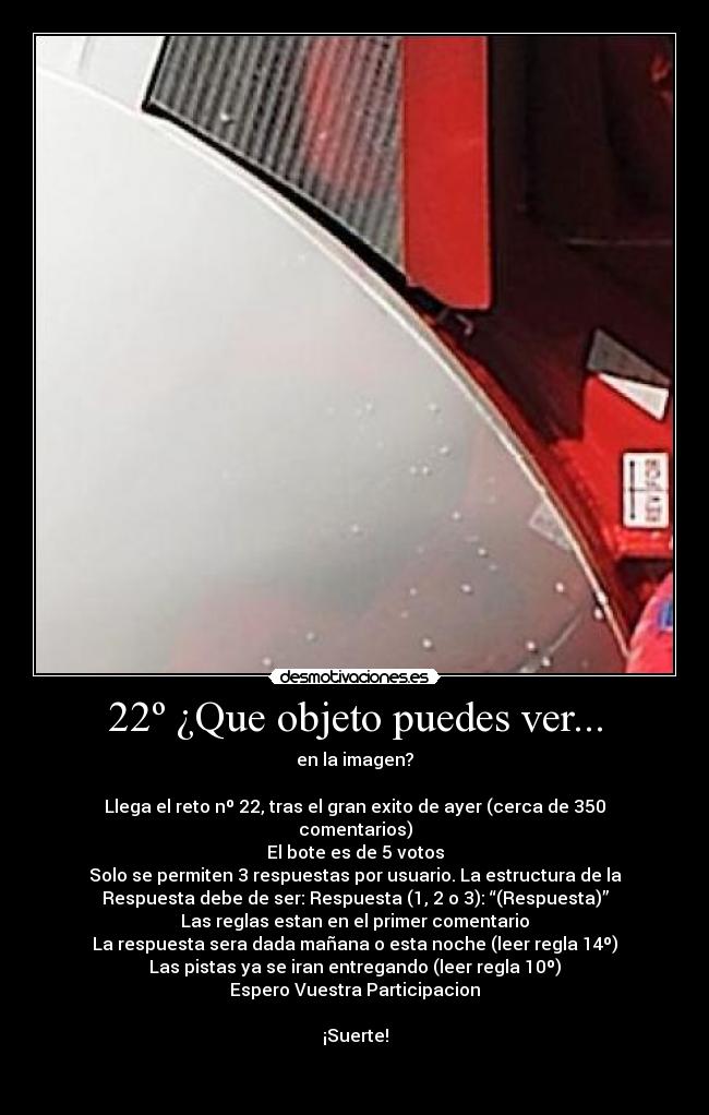 22º ¿Que objeto puedes ver... - en la imagen?

Llega el reto nº 22, tras el gran exito de ayer (cerca de 350
comentarios)
El bote es de 5 votos
Solo se permiten 3 respuestas por usuario. La estructura de la
Respuesta debe de ser: Respuesta (1, 2 o 3): “(Respuesta)”
Las reglas estan en el primer comentario
La respuesta sera dada mañana o esta noche (leer regla 14º)
Las pistas ya se iran entregando (leer regla 10º)
Espero Vuestra Participacion

¡Suerte!

