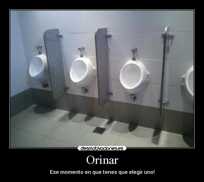 Orinar - Ese momento en que tenes que elegir uno!