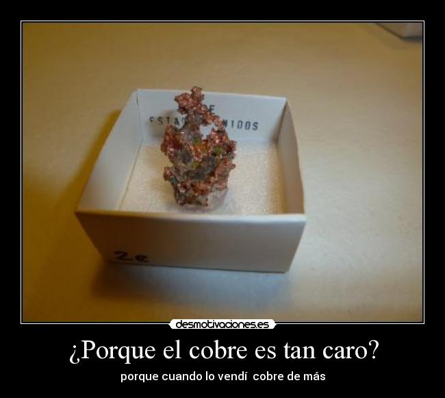 ¿Porque el cobre es tan caro? - porque cuando lo vendí  cobre de más