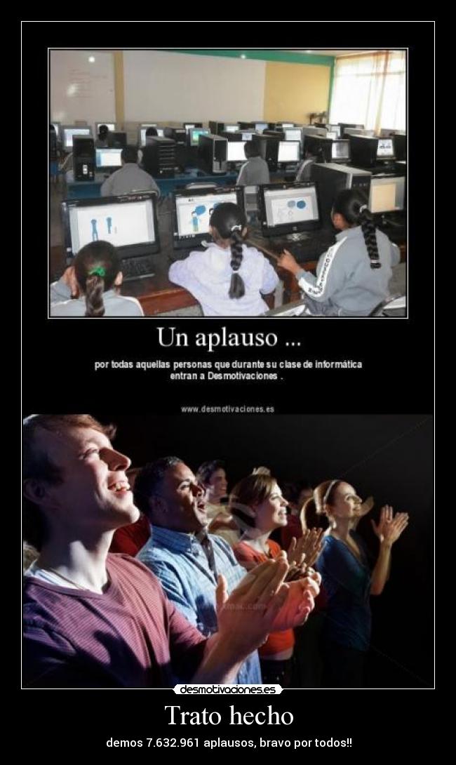 Trato hecho - demos 7.632.961 aplausos, bravo por todos!!