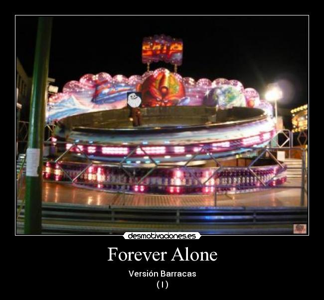 Forever Alone - Versión Barracas
( I )