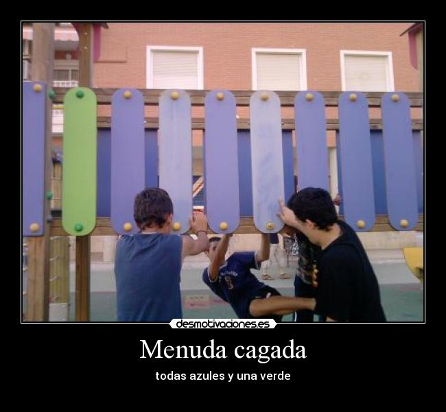 Menuda cagada - todas azules y una verde