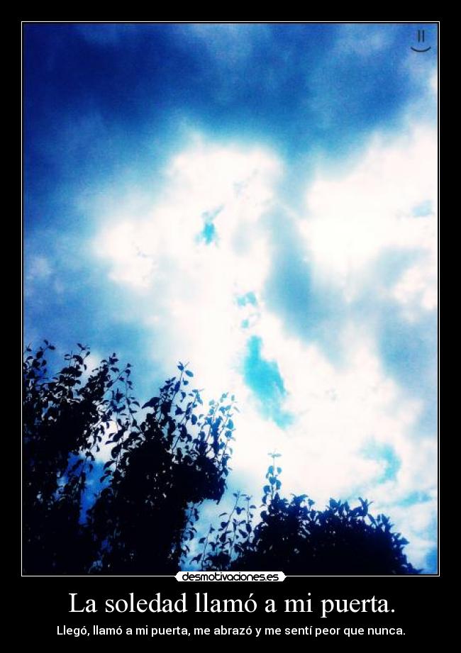 La soledad llamó a mi puerta. -