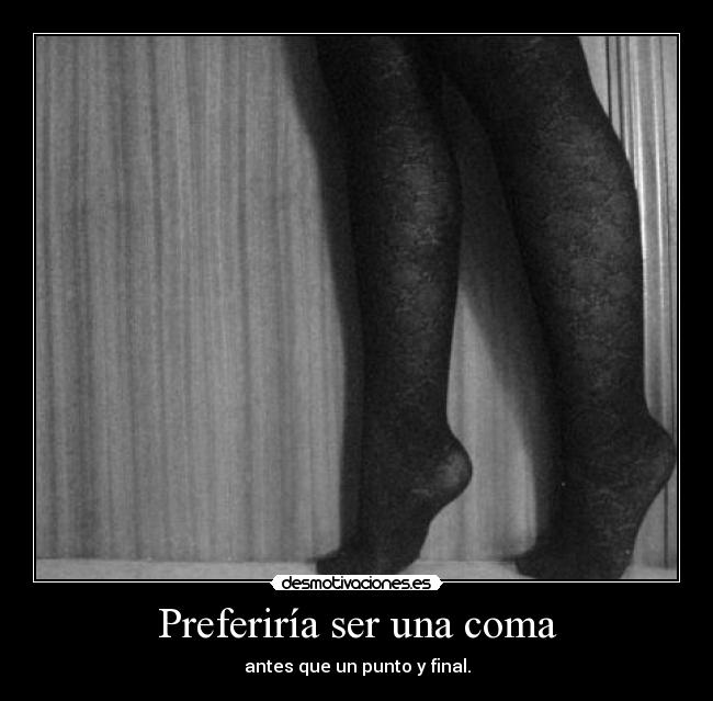 Preferiría ser una coma -