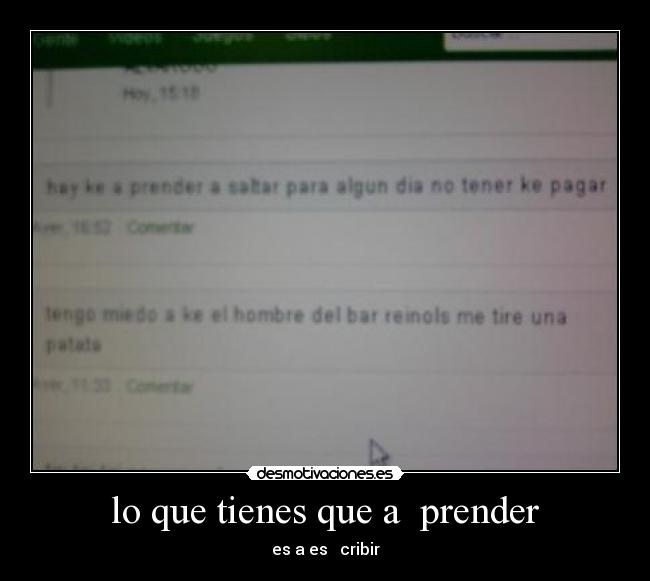 lo que tienes que a prender - es a es cribir