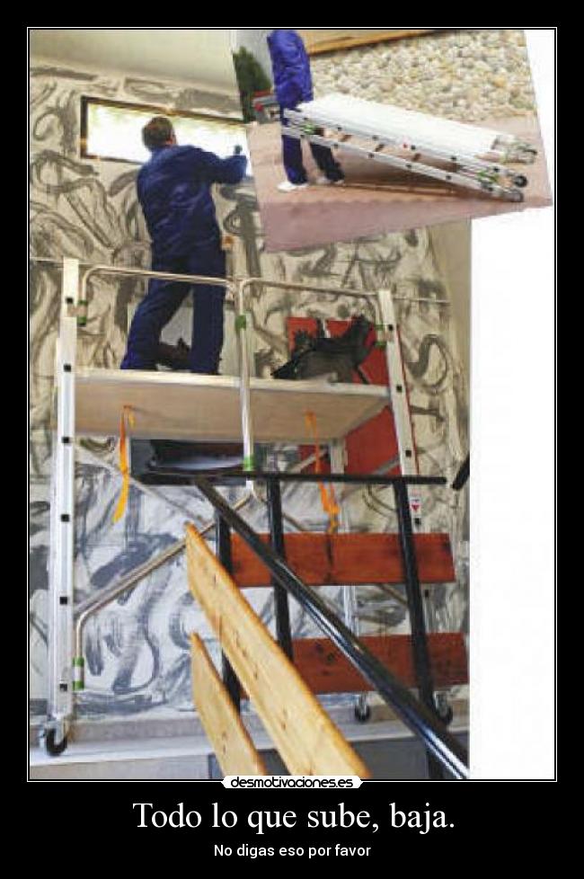 Todo lo que sube, baja. -