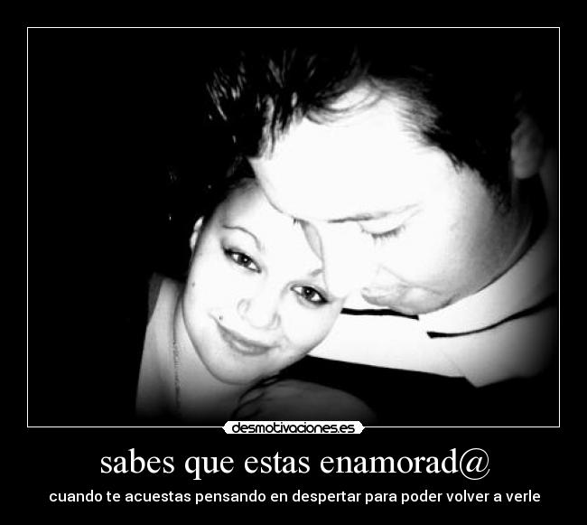 sabes que estas enamorad@ - cuando te acuestas pensando en despertar para poder volver a verle