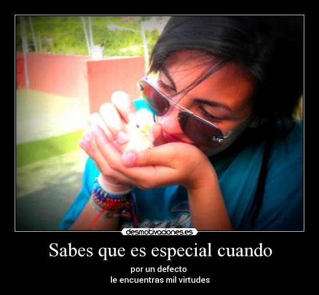Sabes que es especial cuando - 