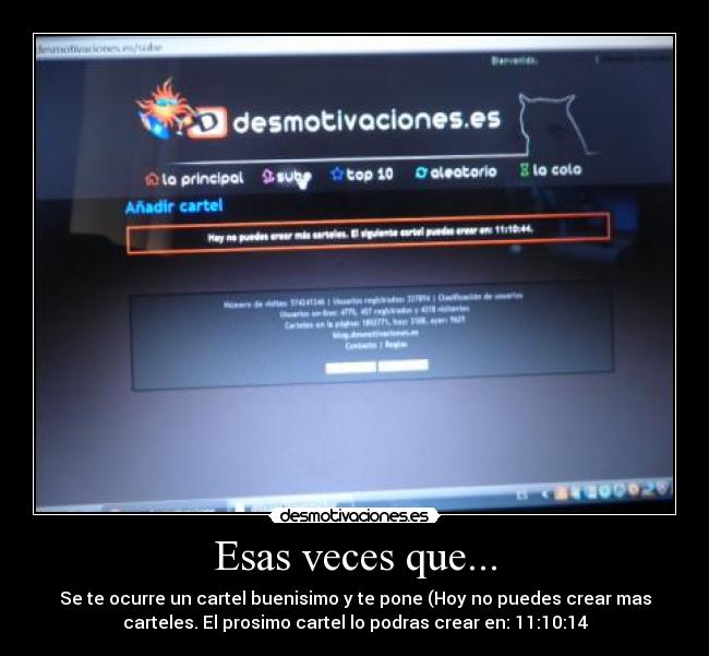 Esas veces que... - Se te ocurre un cartel buenisimo y te pone (Hoy no puedes crear mas
carteles. El prosimo cartel lo podras crear en: 11:10:14
