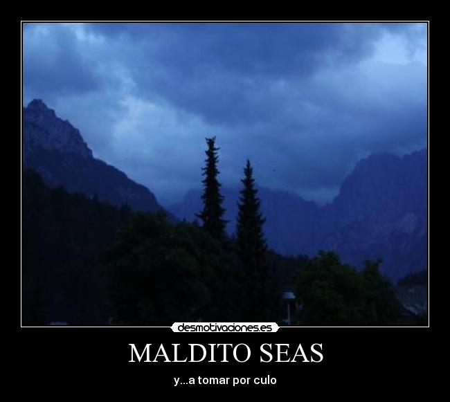 MALDITO SEAS - y...a tomar por culo