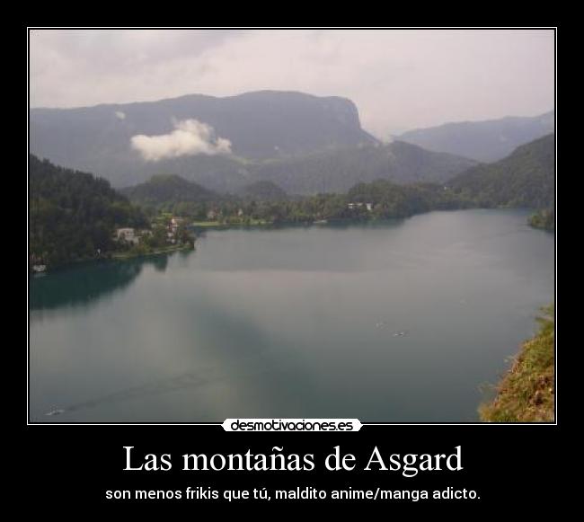 Las montañas de Asgard - son menos frikis que tú, maldito anime/manga adicto.