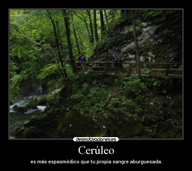 Cerúleo - es más espasmódico que tu propia sangre aburguesada.