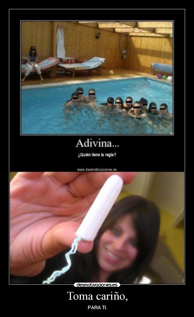 Toma cariño, - PARA TI.
