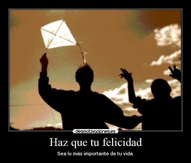 Haz que tu felicidad - Sea lo más importante de tu vida