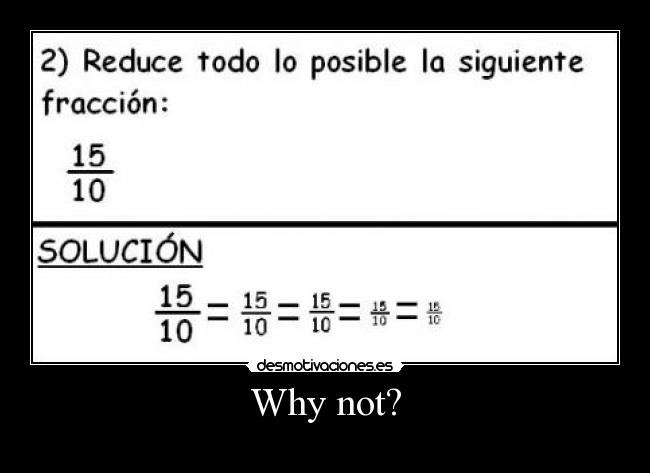 carteles why not fraccion solucion matematicas desmotivaciones