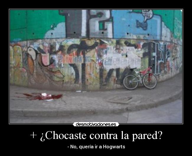+ ¿Chocaste contra la pared? - 