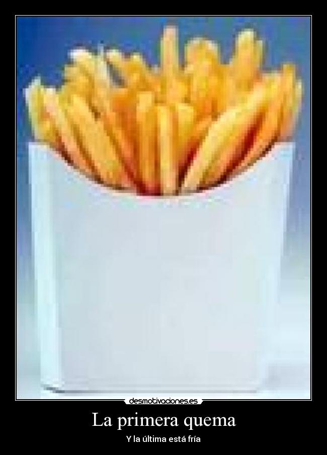 La primera quema - Y la última está fría