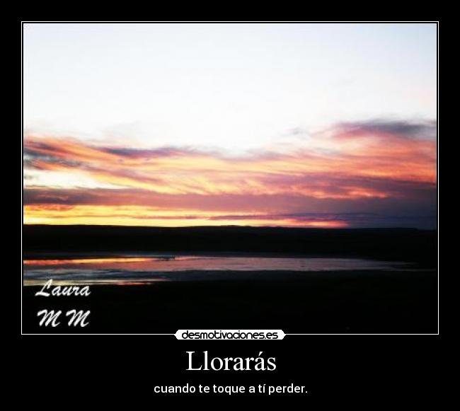 Llorarás -