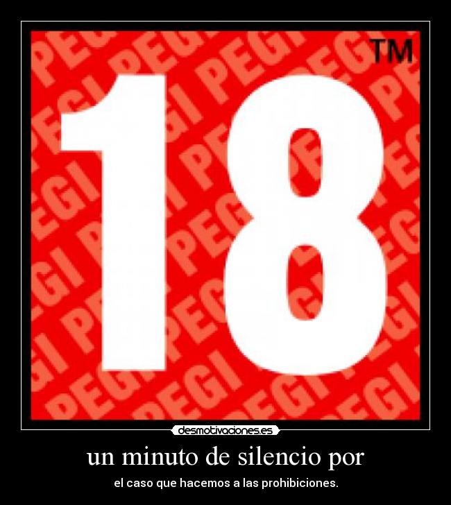 un minuto de silencio por - el caso que hacemos a las prohibiciones.