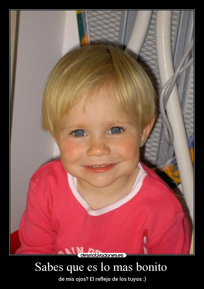 Sabes que es lo mas bonito - de mis ojos? El reflejo de los tuyos :)♥