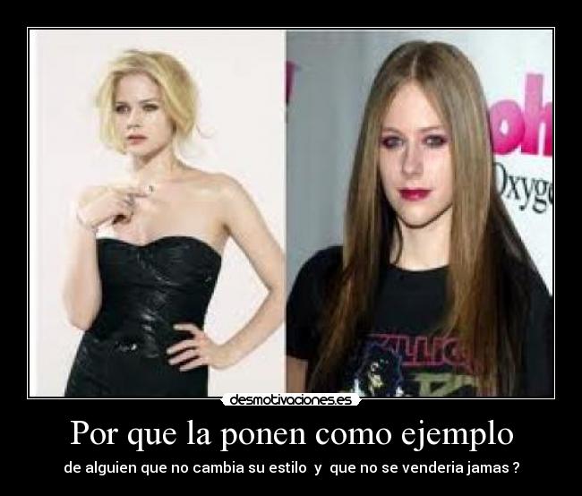 Por que la ponen como ejemplo - de alguien que no cambia su estilo y que no se venderia jamas ?