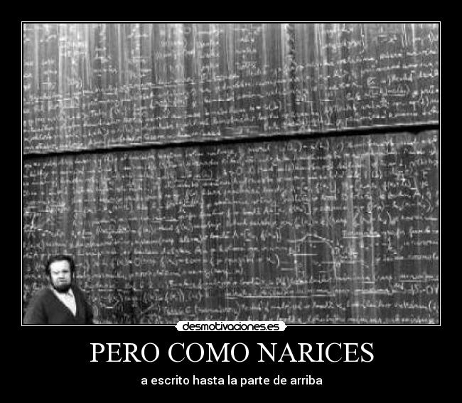 PERO COMO NARICES -