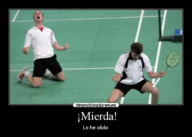 ¡Mierda! - Lo he olido