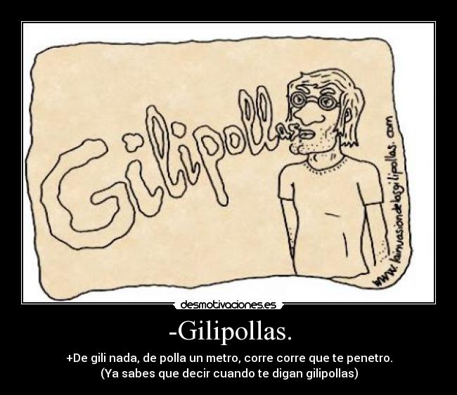-Gilipollas. - 