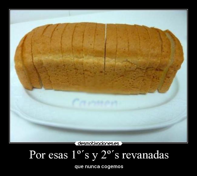 Por esas 1º´s y 2º´s revanadas - que nunca cogemos