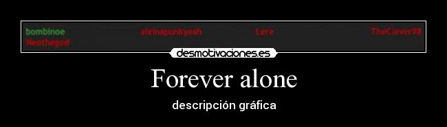 Forever alone - descripción gráfica