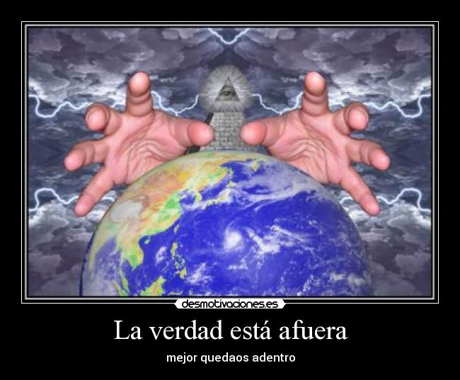 La verdad está afuera - mejor quedaos adentro