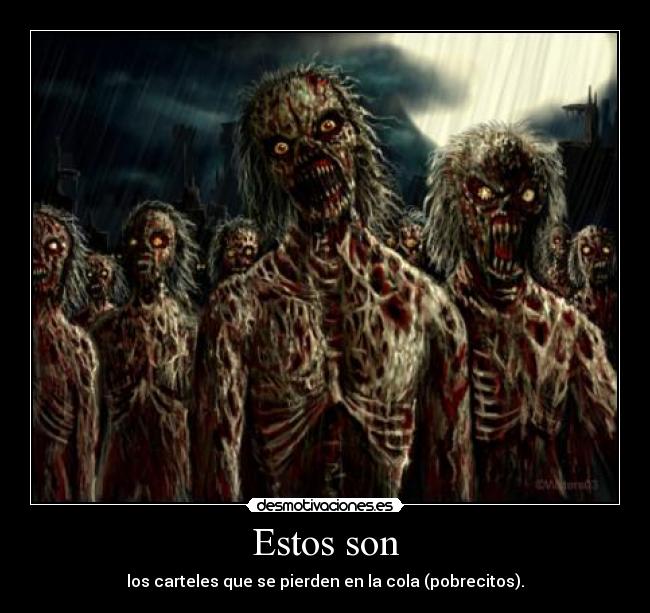 Estos son - los carteles que se pierden en la cola (pobrecitos).