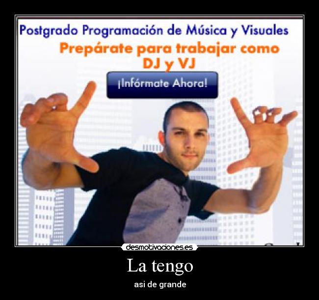 La tengo - asi de grande