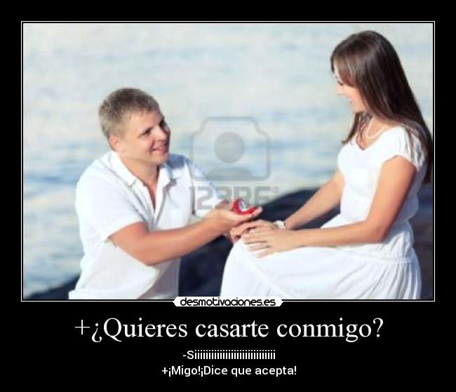 +¿Quieres casarte conmigo? - -Siiiiiiiiiiiiiiiiiiiiiiiiiiiii
+¡Migo!¡Dice que acepta!