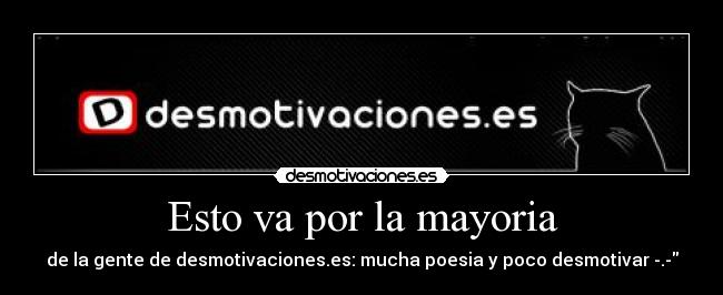 Esto va por la mayoria -