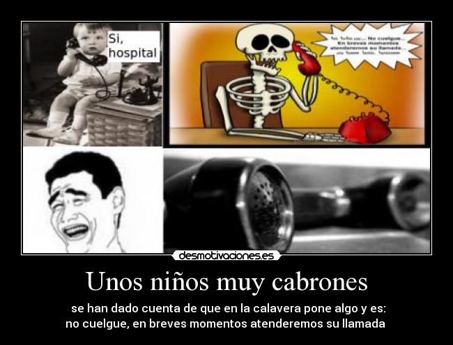 Unos niños muy cabrones -  se han dado cuenta de que en la calavera pone algo y es:
no cuelgue, en breves momentos atenderemos su llamada 