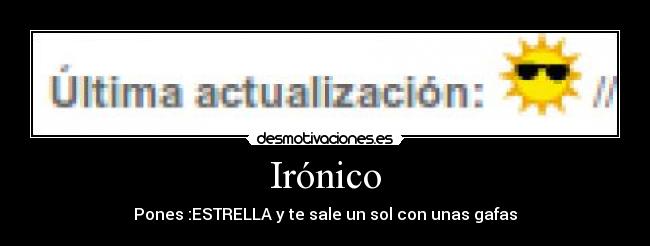Irónico - Pones :ESTRELLA y te sale un sol con unas gafas