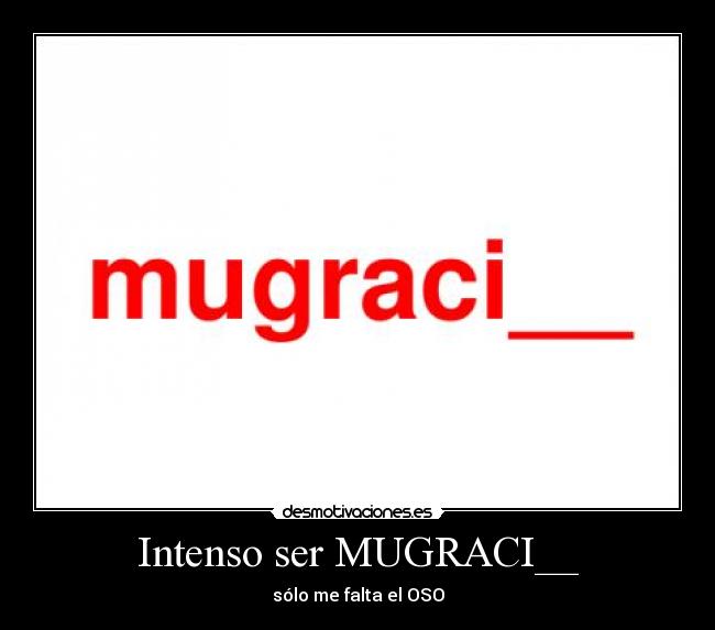 Intenso ser MUGRACI__ -