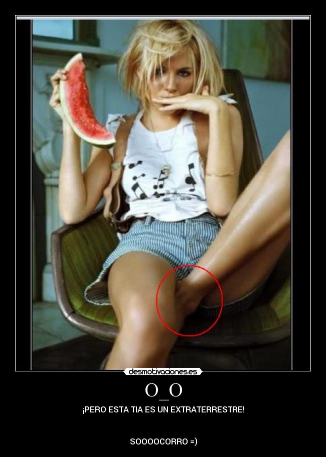 O_O - ¡PERO ESTA TIA ES UN EXTRATERRESTRE!
SOOOOCORRO =)