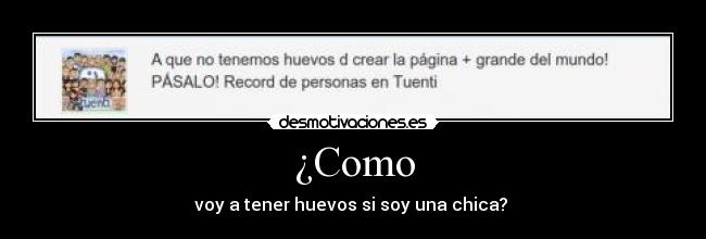 ¿Como - voy a tener huevos si soy una chica?