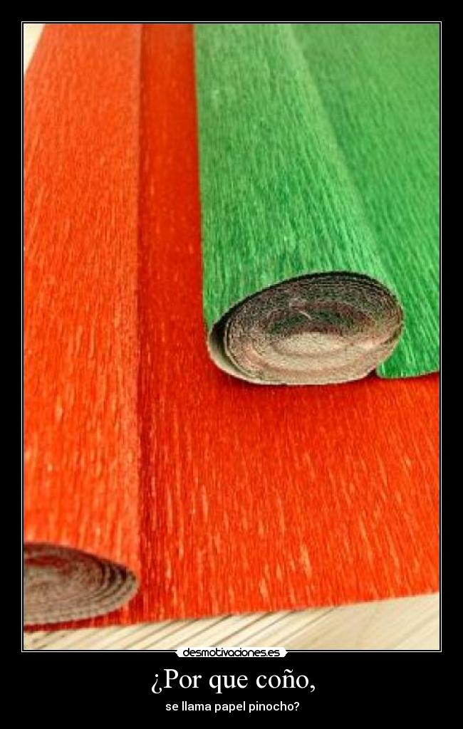 ¿Por que coño, - se llama papel pinocho?