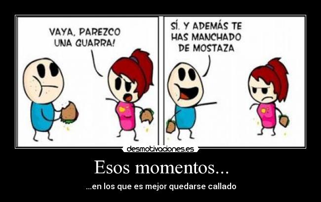 Esos momentos... -