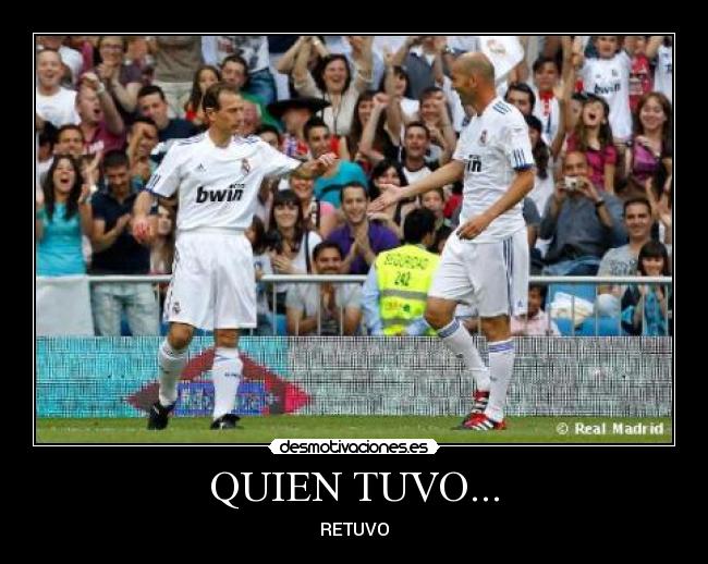 QUIEN TUVO... -